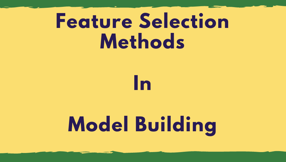 Feature selection methods in Model Building